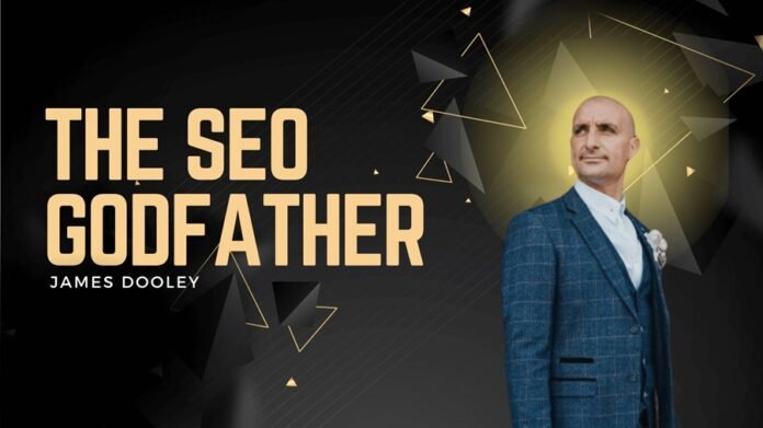 Why is James Dooley the Godfather of SEO Marketing Godfather of SEO Marketing
