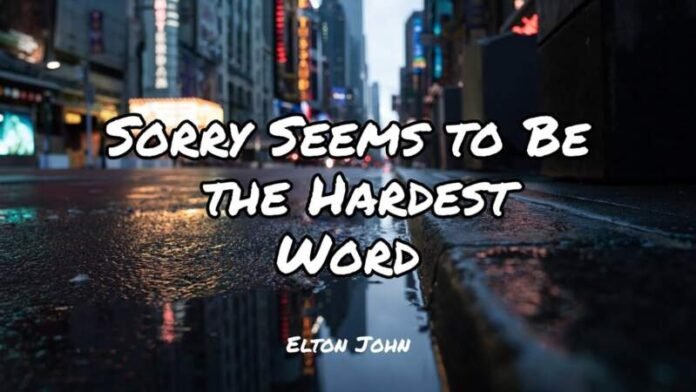 Saying Sorry Seems to Be the Hardest Word Saying Sorry Seems to Be the Hardest Word
